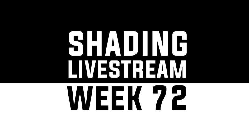 Shading Livestream - WEEK 72