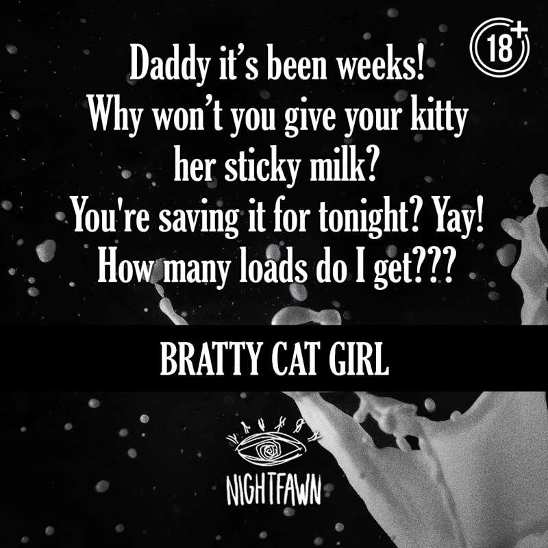 Daddy it's been weeks! Why won't you give your kitty her sticky milk? You're saving it for tonight? Yay! How many loads do I get?