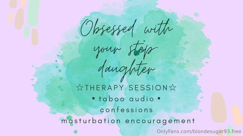 ***OBSESSED WITH YOUR STEP-DAUGHTER: THERAPY SESSION (AUDIO)..