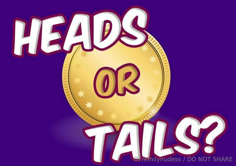 Who fancies playing a game? 

Heads or tails

Heads $100 wor..