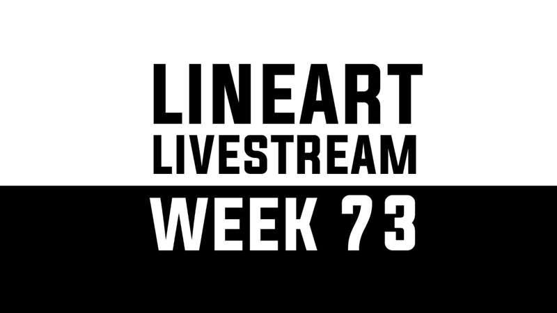 Lineart Livestream - WEEK 73