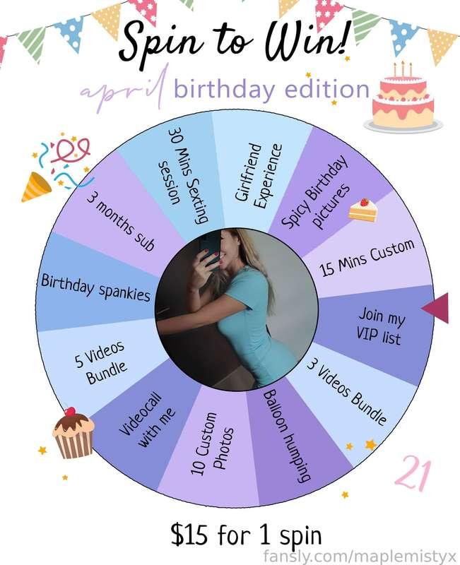My birthday is coming up next week on the 15th so I wanted to a special Spin the Wheel for it!

I added some very explicit things so you can get extra lucky and celebrate my little bday with me! 🤭😊

EVERY SPIN WINS!

Here is the list of what you can win:

🔹 30 Mins Sexting session

🔹 Girlfriend Experience

🔹 Spicy Birthday pictures

🔹 15 Mins Custom

🔹 Join my VIP list

🔹 Birthday spankies 

🔹 3 Videos Bundle

🔹 3 Months sub

🔹 Videocall with me

🔹 Balloon humping

🔹 5 Videos Bundle

🔹 10 Custom Photos


How it works:

One spin is $15, just tip under this post and DM me "Spin it!"

I will record your spin for you with a personalised audio message along! 
Then we will discuss the details 😍😘

For more spins I'll give you a little discount:

$15 - one spin
$25 - two spins
$35 - three spins

Maximum 3 spins per person ❤️ 

Have fun and spin to win!😍