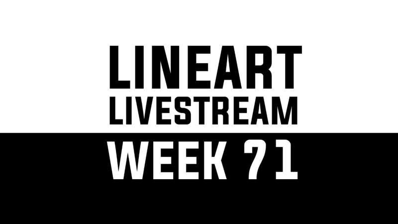 Lineart Livestream - WEEK 71