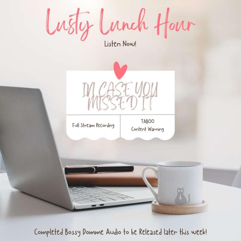 🩷 Lusty Lunch Hour 🩷 FULL Live Stream [Script Recording] [Improv] & [Taboo Ramblefap] [ICYMI] Completed & Edited Bossy-Domme [Dommy-Boss?] Audio Coming Soon!