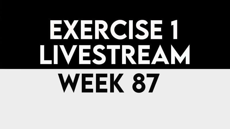 Exercise 1 Livestream - WEEK 87