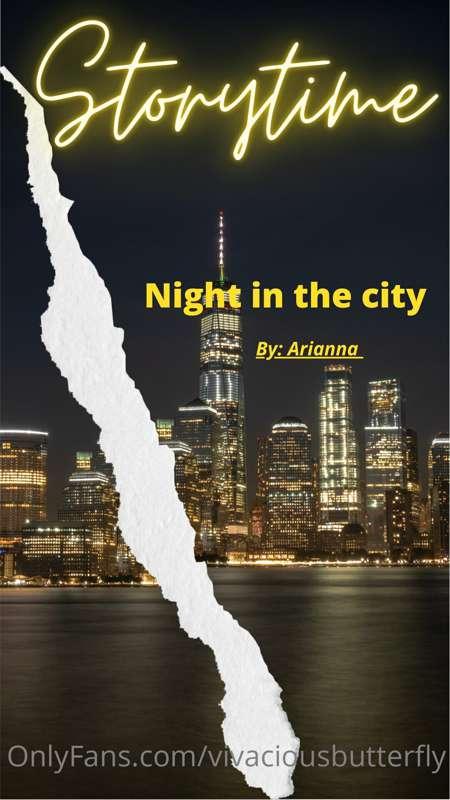 Story time 
By Arianna

Night in the City

Part 1 - The trai..