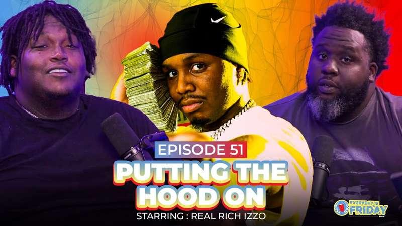 EP # 51 | Putting The Hood On | Starring Real Rich Izzo