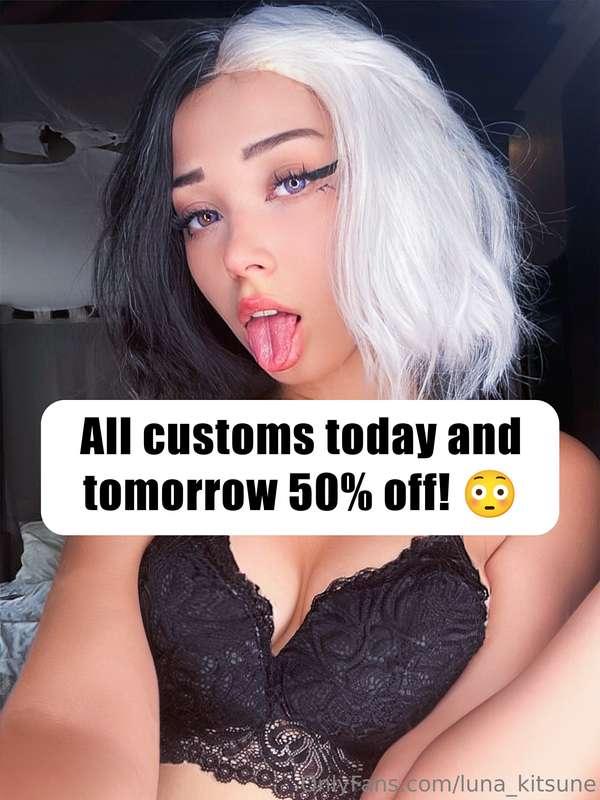 Today and tomorrow all ***customs are 50% off***, don't miss..