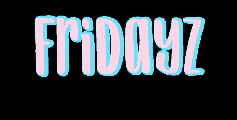 FriDayz! 