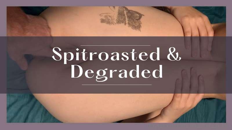 Spitroasted & DegradedI was already wet and horny that day b..
