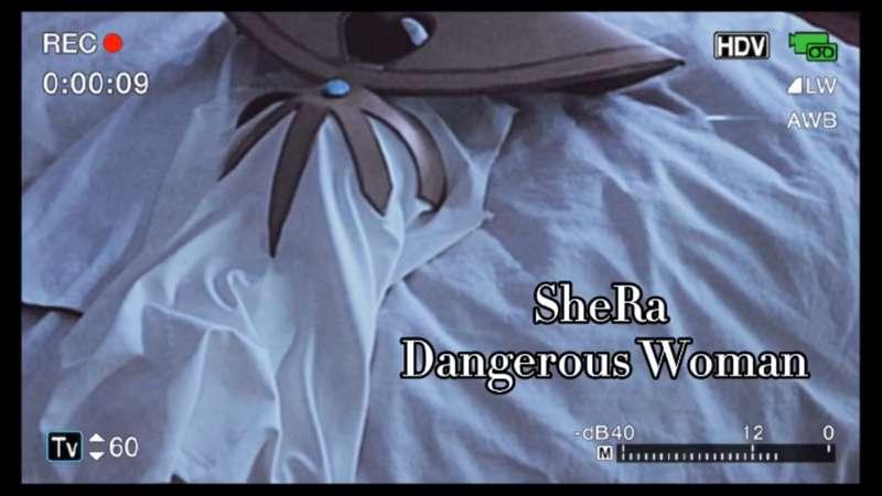 SheRa Dangerous Woman [CMV]