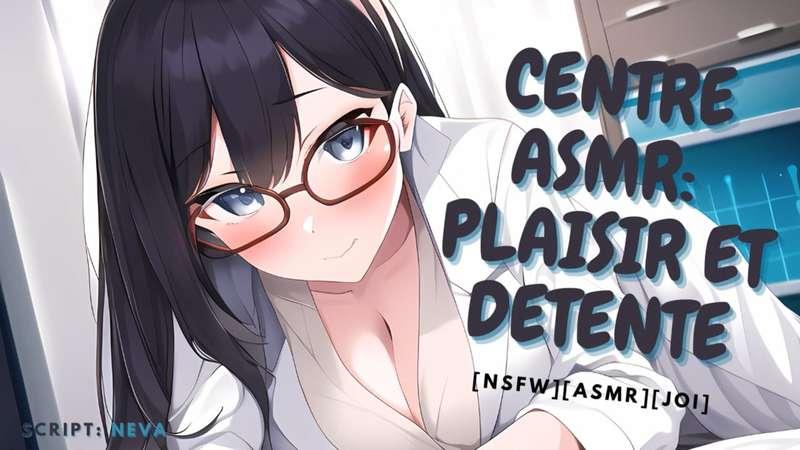 [ EXCLU NSFW ] Centre ASMR : Plaisir et detente