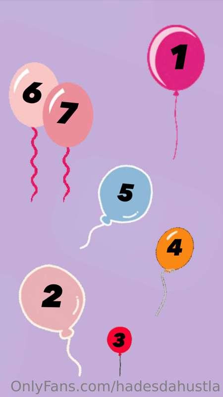 POP THE BALLOON 🎈 

7 BALLOONS
8$ a pop
Behind each balloon ..