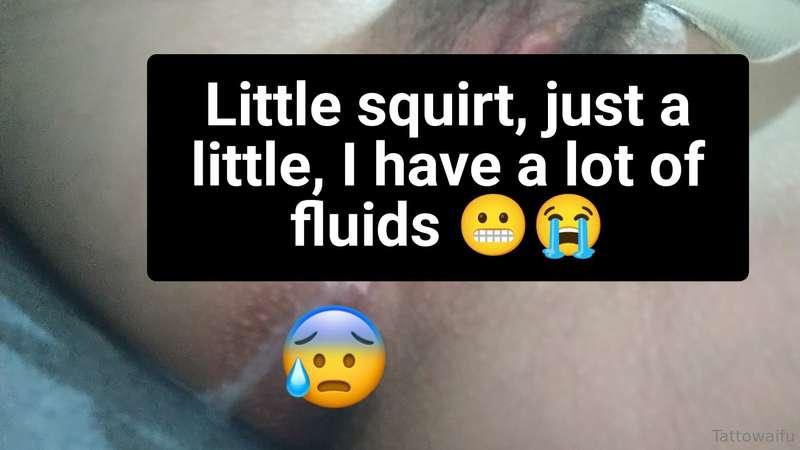 Little squirt, freshly made😬🫣🤠 I was touching myself for a w..