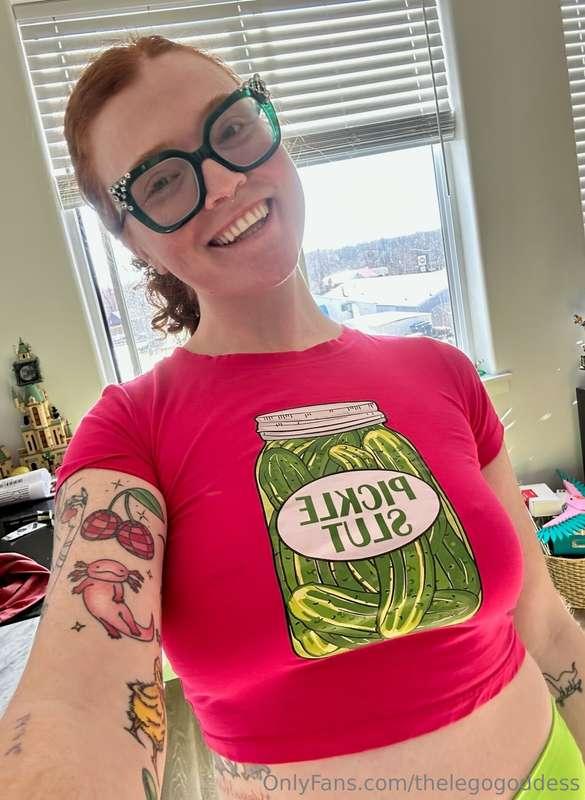 why lie about who I really am? I'm a slut for pickles...know..