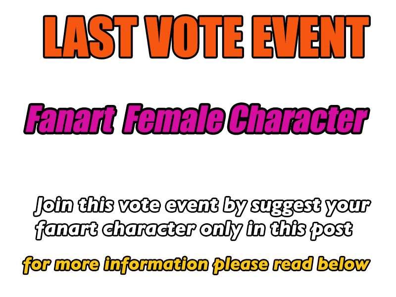 LAST VOTE EVENT : Fan art female Character .
