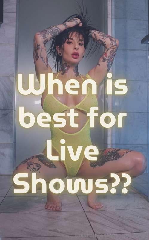 Trying to figure out when the best day/time for my Live Show..
