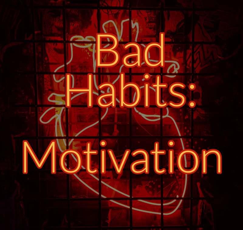 Bad Habits | Chapter 3 | Motivation