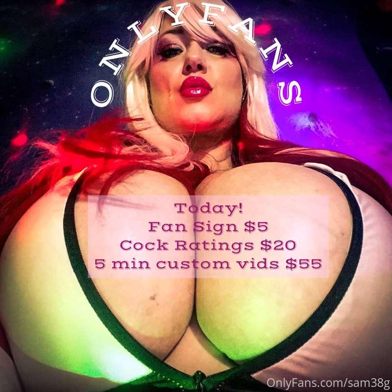 Today!
Fan Signs $5
Cock Ratings $20
5 Minute Custom Vids $5..