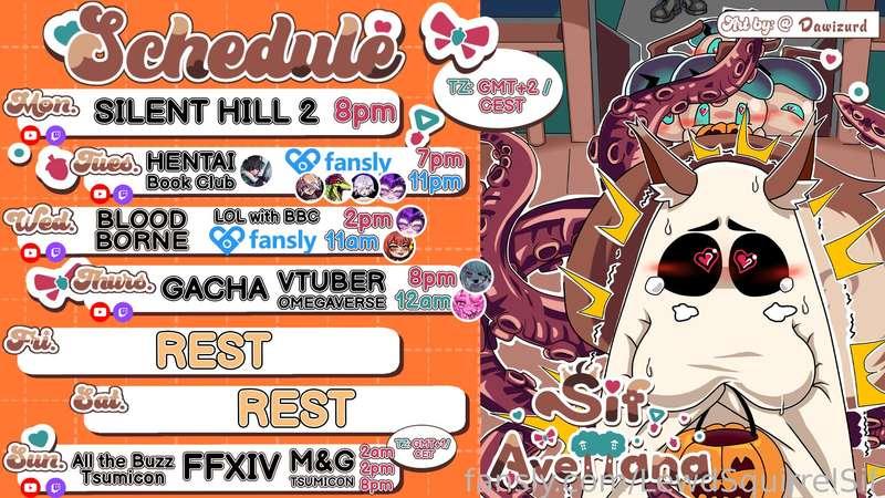 SCHEDULE  OKT 21-27🎃GMT+2(+1)🎃

🌰M - DROOGS
🌰T - MONSTERS w/ Sirrmojo + 🔞@PrismSplay @KiraP @battiechan @KumBomb
🌰W - BB +🔞LEWD LoL w/ BBC(💙 @battiechan @RedMageLynx💙 )
🌰TH - GACHA + MPREG @avalamp &amp; Elex Kaleidos
🌰S - All the Buzz @KiraP @AtramentumX @RedMageLynx + FFXIV + VM&amp;G at
TsumiCon

Follow me on
💚 http://twitch.tv/sifavellana 
💚 https://twitter.com/LewdSquirrelSif
💚 https://bsky.app/profile/lewdsquirrelsif.bsky.social
💚 https://youtube.com/@Lewdsquirrelsif
💚 https://www.tiktok.com/@lewdsquirrelsif

🎁 Lovense wishlist &amp; funding
 https://www.lovense.com/wish-list/ej7u
 https://www.lovense.com/wish-list/ej7u
🎁Throne wishlist
 https://throne.me/sifavellana

Extra Support
✨ https://www.lovense.com/r/6bikjb
✨ https://www.otonajp.com?xid=sfvL  or add ?xid=sfvL to any product URL and use code "NUTTERS" to get 10% off
✨ https://gamersupps.gg/nutlet
✨ https://uwumarket.us/collections/sif-avellana

*Schedule may change due to squirrels chaotic nature

#vtuber #schedule #fyp