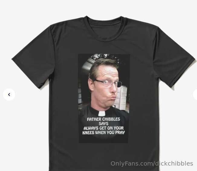 pick up my "father chibbles" shit "father chibbles says alwa..