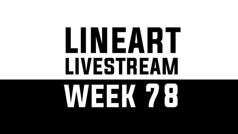 Lineart Livestream - WEEK 78