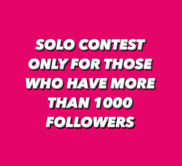 # **SOLO CONTEST** ***ONLY FOR THOSE WHO HAVE MORE THAN 1000..