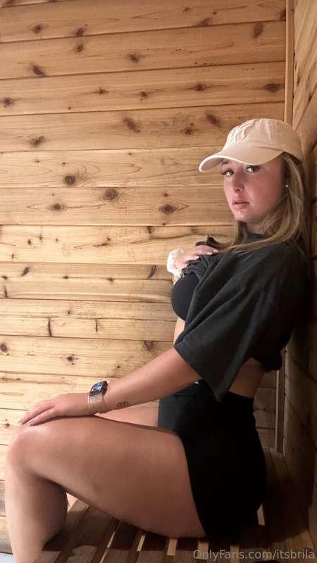 The sauna's not the only thing making me hot. What else do y..