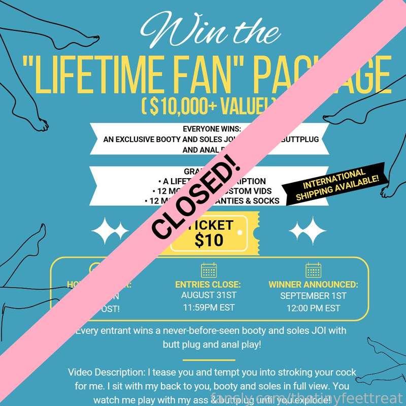 Win the "Lifetime Fan Package"!
-
Tip $10 on this post to win:
Grand Prize: A LIFETIME subscription to this page! 12 months of customs! Panties and socks every month for 12 months! ***international shipping available!***

Consolation Prize:
EVERYONE who enters this drawing will receive AN EXCLUSIVE NEVER-BEFORE-SEEN video!

Video Description: I tease you and tempt you into stroking your cock for me. I sit with my back to you, booty and soles in full view. You watch me play with my as

This video will not be posted anywhere. Ever.

Entries close - August 31st at 11:59pm EST
Winner announced - September 1st at 12pm EST