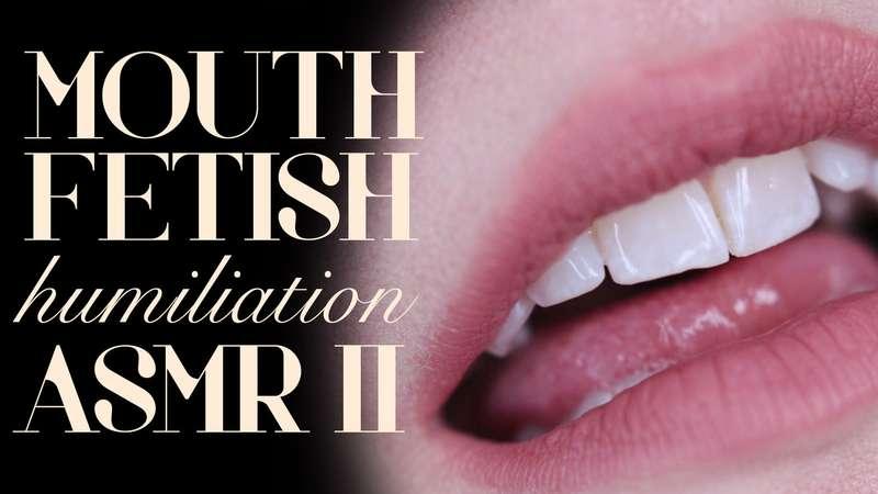 "Mouth Fetish Humiliation ASMR II" If you've ever wanted to ..