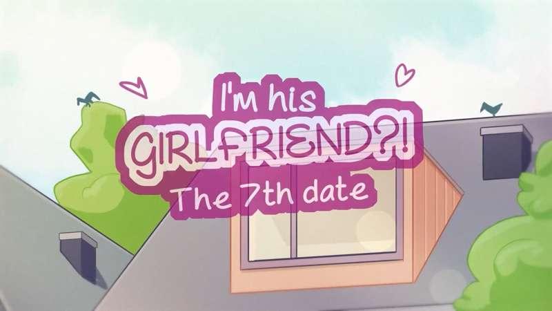 I'm his GIRLFRIEND?! the 7th date