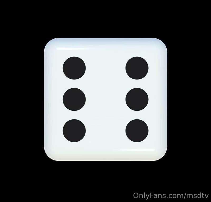 Roll my dice!!!!  #1 Win: 3 XXX videos #2 Win: Solo video #3..