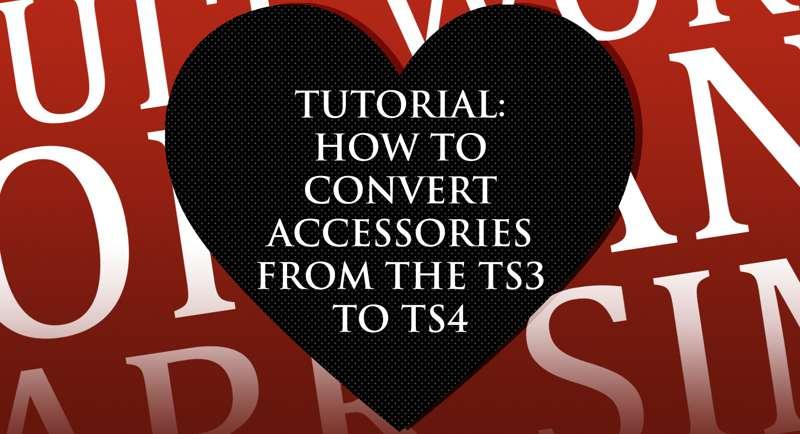 Tutorial: How to Convert Accessories from the TS3 to TS4