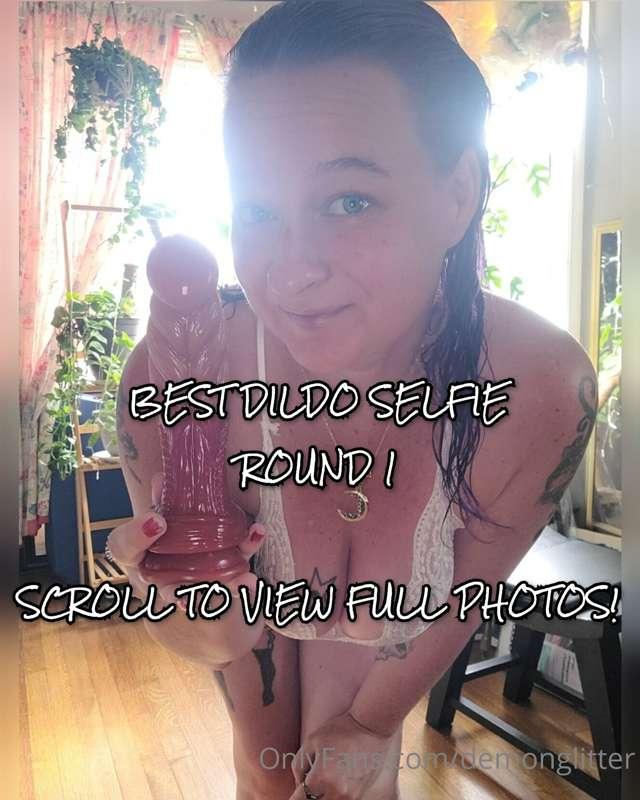 Round 1 🍆 BEST DILDO SELFIE 🍆 Scroll to view full photos!  G..