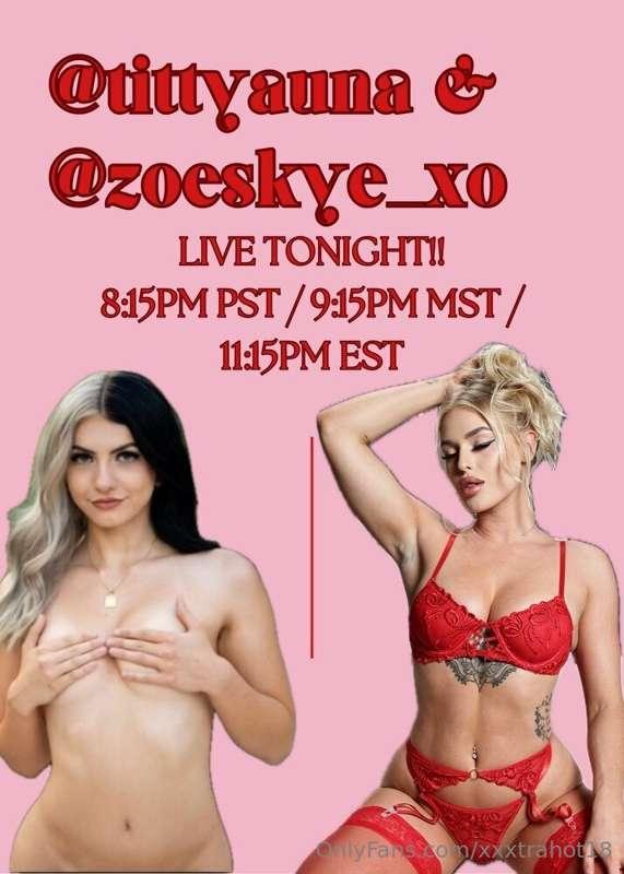 # **OMG THEY’RE GOING LIVE 😍**
@tittyauna @zoeskye_xo
FIRST ..