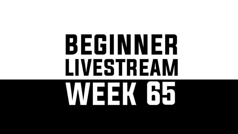 Beginner Livestream - WEEK 65