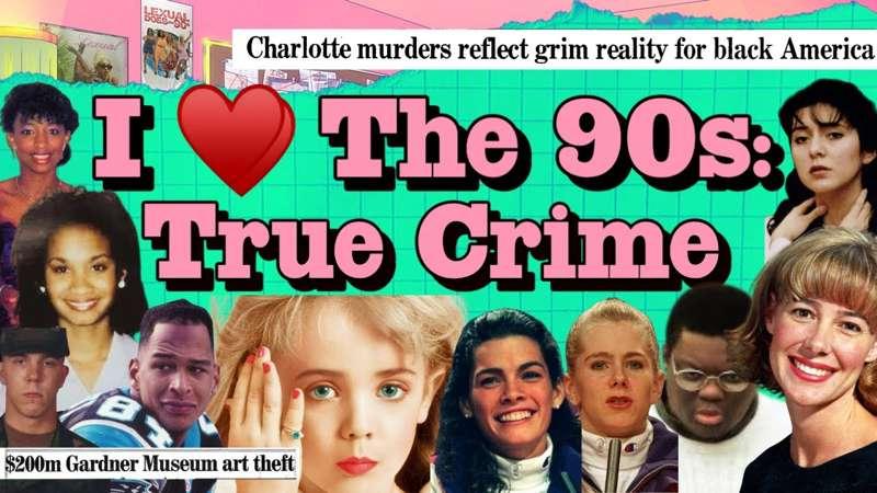 I Love The 90s: True Crime