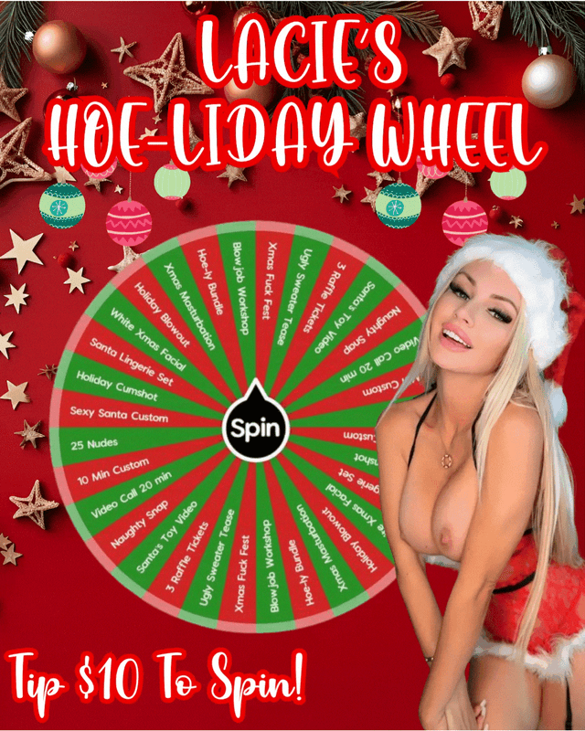 ❄️ 𝗟𝗔𝗖𝗜𝗘’𝗦 𝗛𝗢𝗘-𝗟𝗜𝗗𝗔𝗬 𝗪𝗛𝗘𝗘𝗟 🎅🏻🎄

Baby, it's cold outside... let's warm each other up with some naughty prizes! 🎁 

🎄Christmas is coming and soon you will be too! Tip and play now! ⛄️🎄

✅ 1 SPIN - $10
✅ 2 SPINS - $15
✅ 3 SPINS - $20
✅ 4 SPINS - $25

🎁 UNLIMITED XMAS SPINS! 🎁
#fyp #xmas #christmas #hoe-liday #holiday #wheel #game #roulette