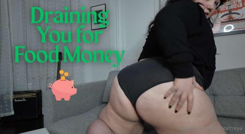 Draining You for Food MoneyYou know, sweetheart, it’s time y..