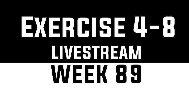 Exercise 4-8 Livestream - WEEK 89