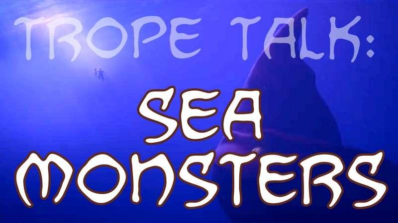 Trope Talk: Sea Monsters