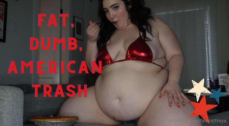 Fat, Dumb, American Trash  It's America's birthday, aka the ..