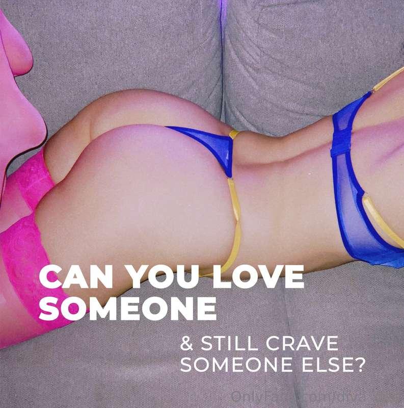 Can you love someone and still crave someone else?