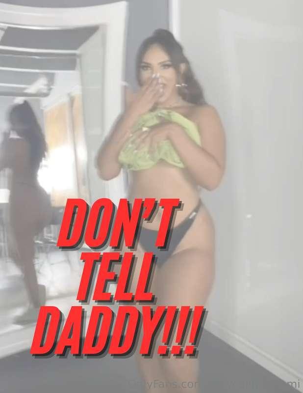 SHHHH DON’T TELL DADDY!!!!! Posting this over here so he doe..