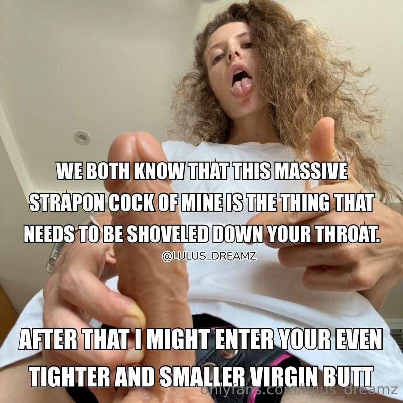 We both know that you’re eager for me to fill your virgin ho..