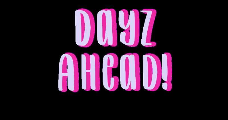 Dayz Ahead - July! 