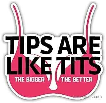 Who’s going to be the one who surprises me with a nice tip i..