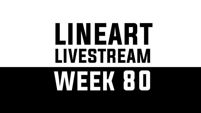 Lineart Livestream - WEEK 80