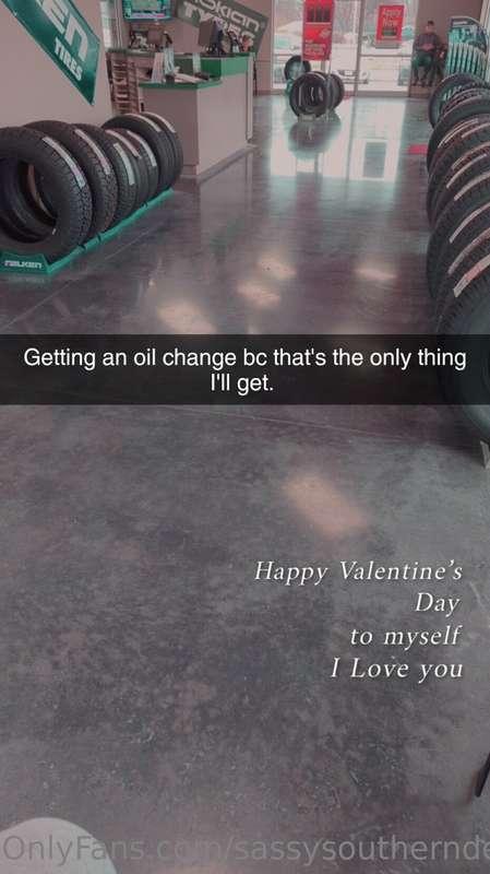 Only thing I'm getting for Valentine's Day is an oil change!