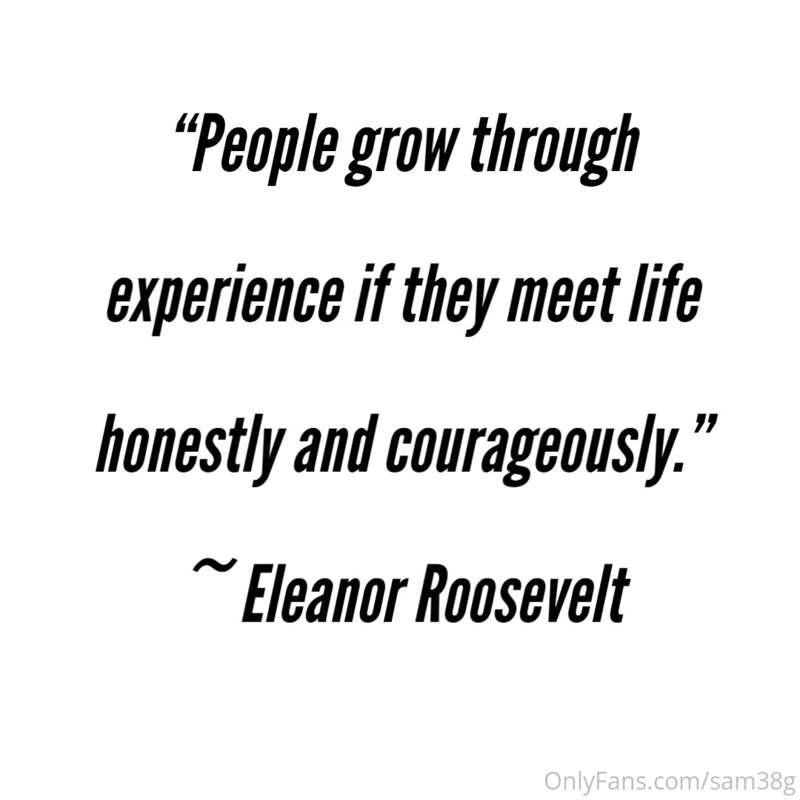 "People grow through experience if they me et life honestly ..